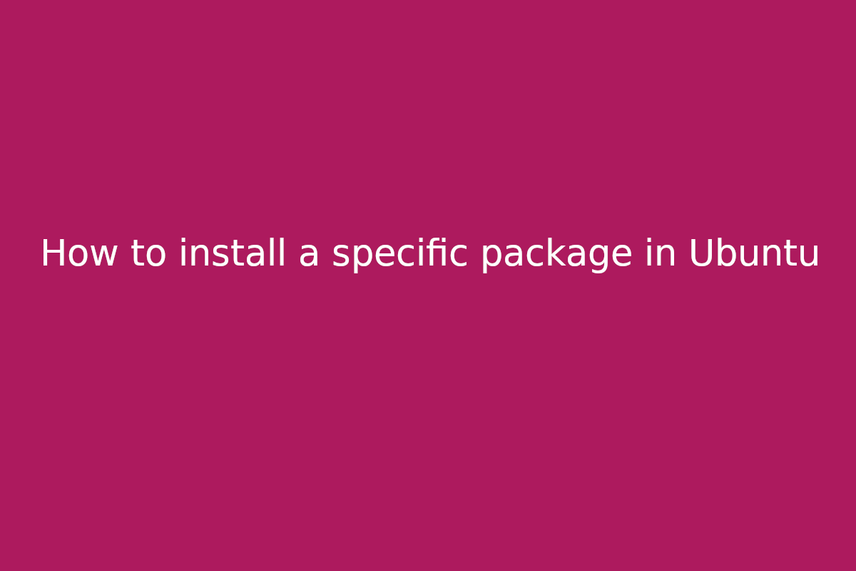 How to install a specific package version in Ubuntu via apt